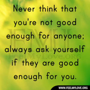 Never Think You're Not Good Enough for Anyone